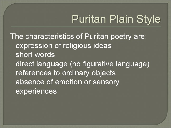 Puritan Plain Style The characteristics of Puritan poetry are: expression of religious ideas short