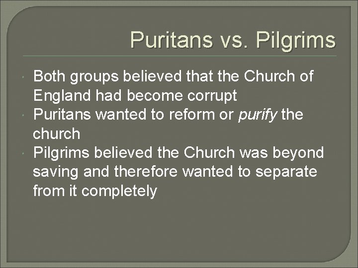 Puritans vs. Pilgrims Both groups believed that the Church of England had become corrupt