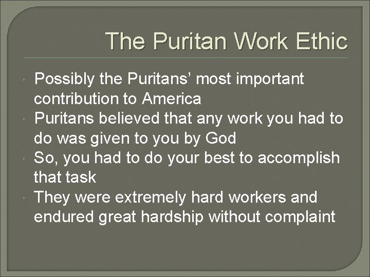 The Puritan Work Ethic Possibly the Puritans’ most important contribution to America Puritans believed