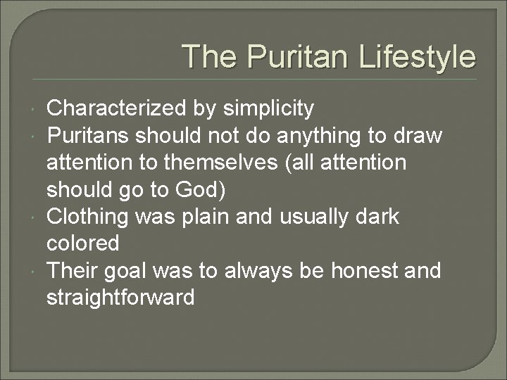 The Puritan Lifestyle Characterized by simplicity Puritans should not do anything to draw attention