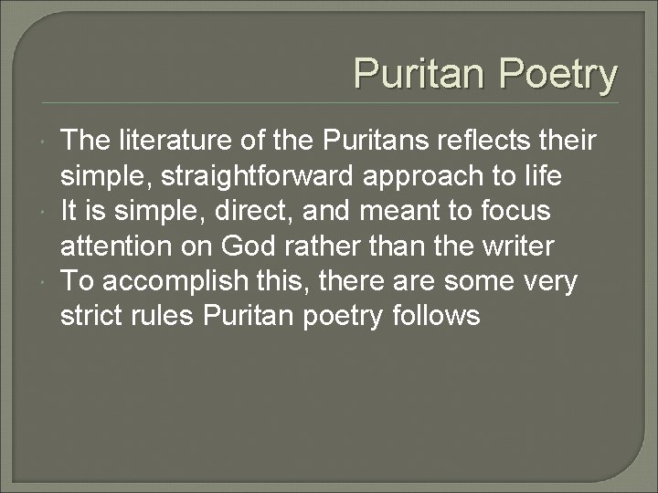 Puritan Poetry The literature of the Puritans reflects their simple, straightforward approach to life