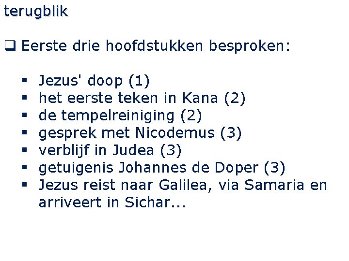 terugblik q Eerste drie hoofdstukken besproken: § § § § Jezus' doop (1) het