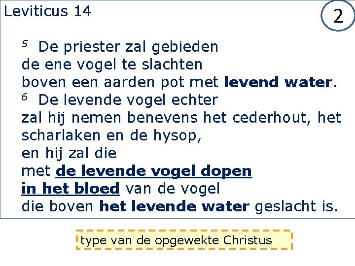 Leviticus 14 2 De priester zal gebieden de ene vogel te slachten boven een