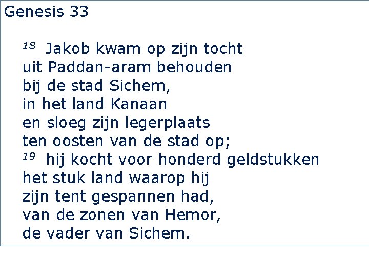 Genesis 33 Jakob kwam op zijn tocht uit Paddan-aram behouden bij de stad Sichem,