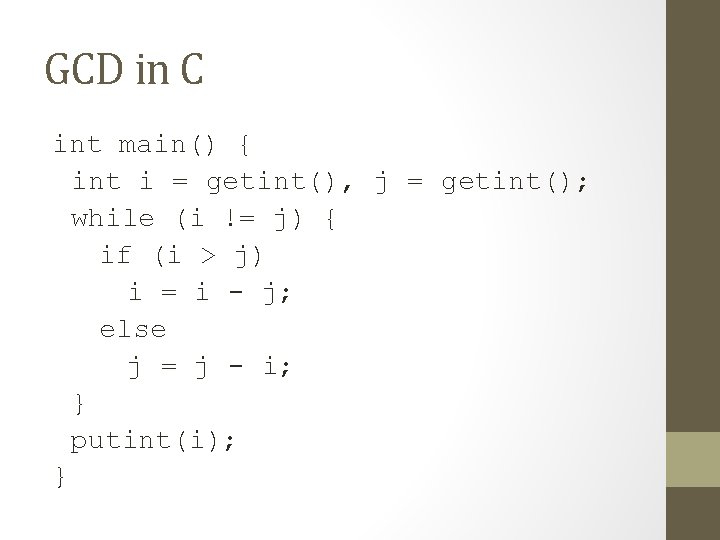 GCD in C int main() { int i = getint(), j = getint(); while