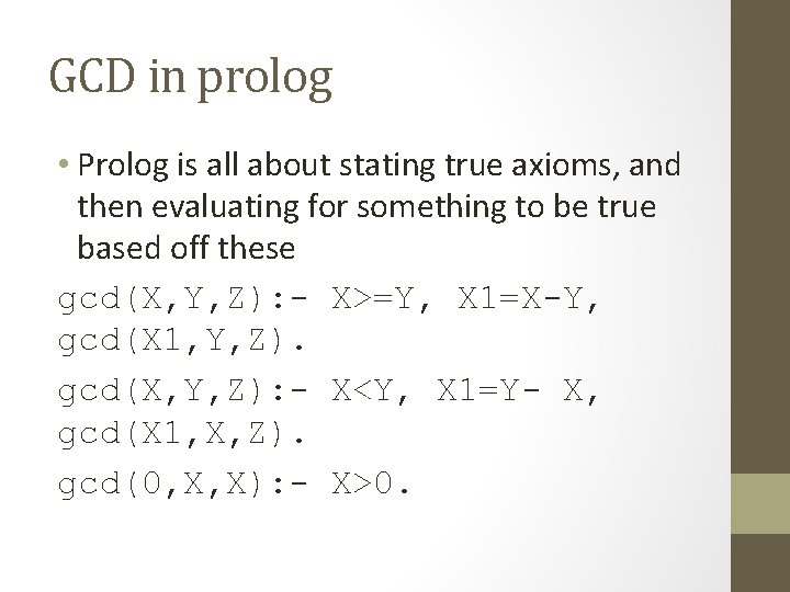 GCD in prolog • Prolog is all about stating true axioms, and then evaluating