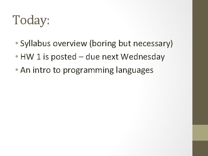 Today: • Syllabus overview (boring but necessary) • HW 1 is posted – due