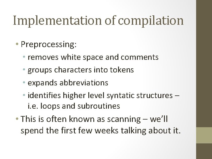 Implementation of compilation • Preprocessing: • removes white space and comments • groups characters