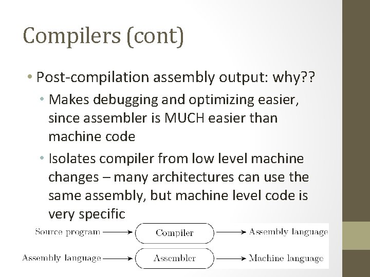 Compilers (cont) • Post-compilation assembly output: why? ? • Makes debugging and optimizing easier,