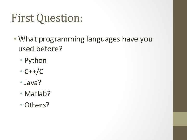 First Question: • What programming languages have you used before? • Python • C++/C
