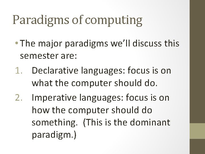 Paradigms of computing • The major paradigms we’ll discuss this semester are: 1. Declarative