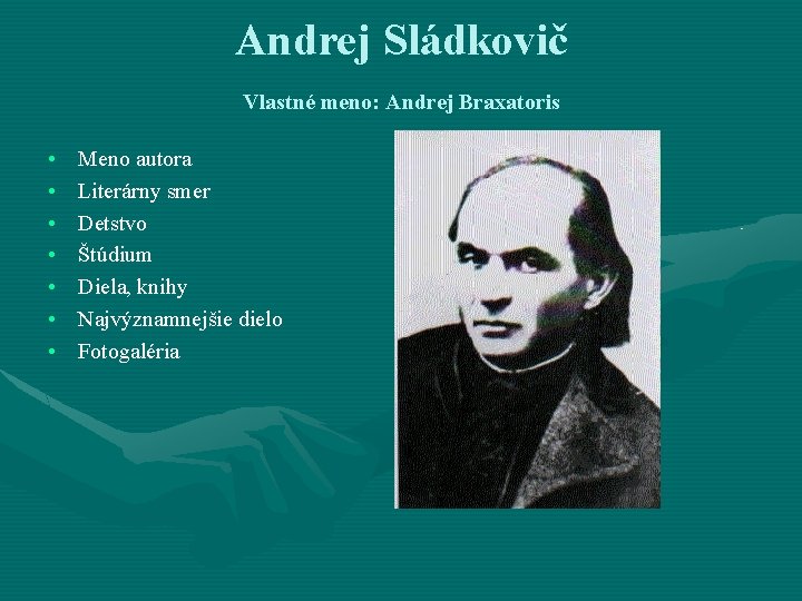 Andrej Sládkovič Vlastné meno: Andrej Braxatoris • • Meno autora Literárny smer Detstvo Štúdium