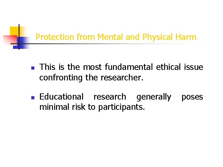 Protection from Mental and Physical Harm n n This is the most fundamental ethical