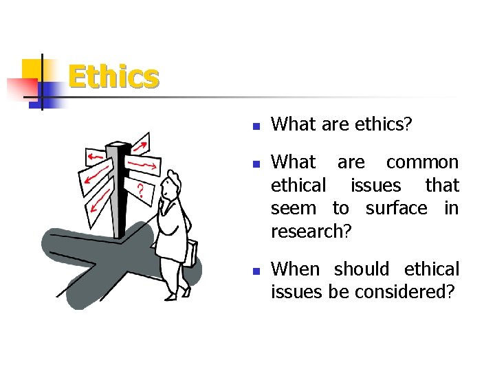 Ethics n n n What are ethics? What are common ethical issues that seem