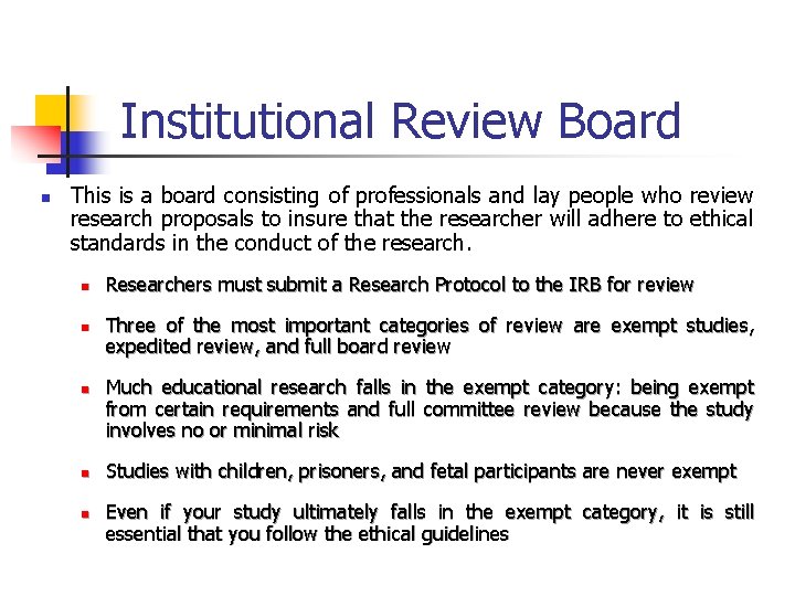 Institutional Review Board n This is a board consisting of professionals and lay people