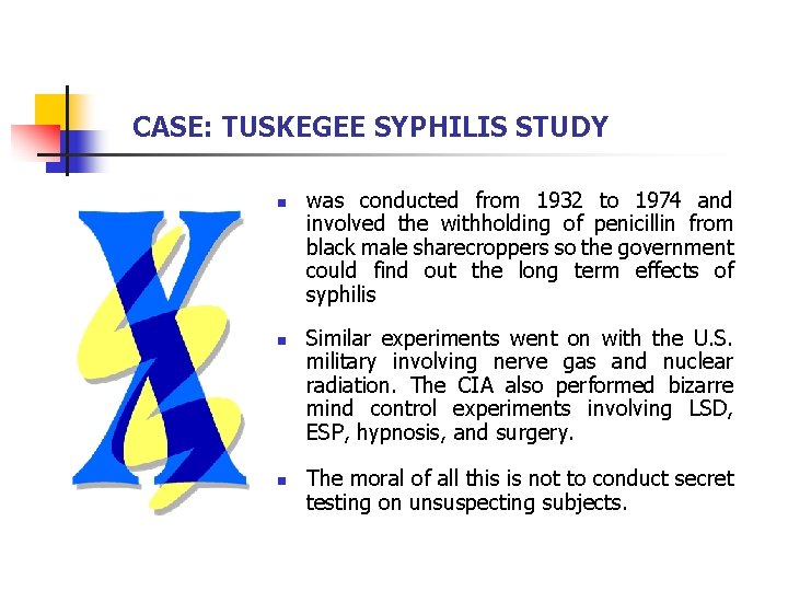 CASE: TUSKEGEE SYPHILIS STUDY n n n was conducted from 1932 to 1974 and