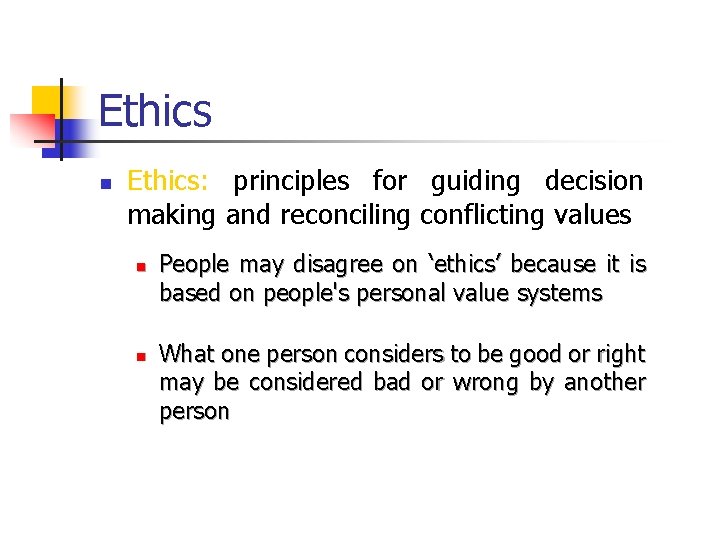 Ethics n Ethics: principles for guiding decision making and reconciling conflicting values n n