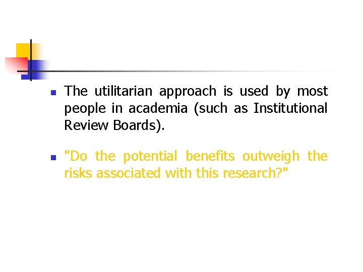 n n The utilitarian approach is used by most people in academia (such as