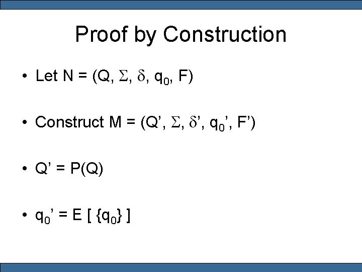 Proof by Construction • Let N = (Q, S, d, q 0, F) •