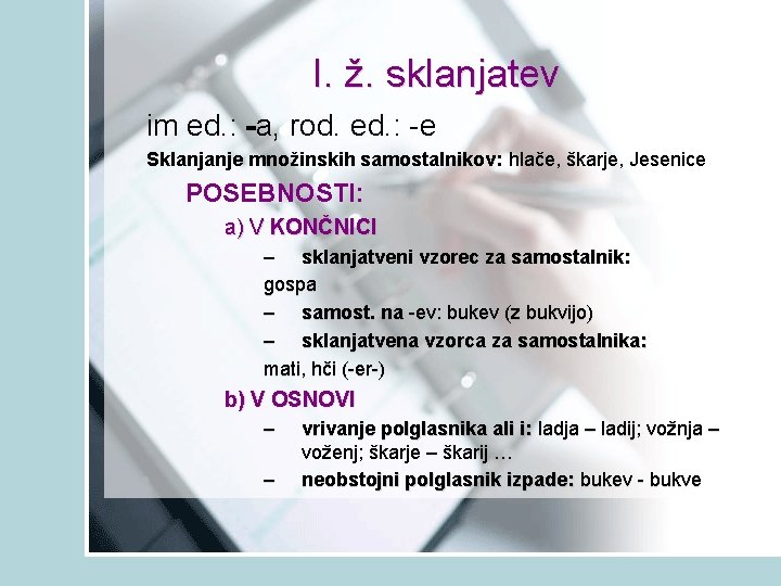 I. ž. sklanjatev im ed. : -a, - rod. ed. : -e Sklanjanje množinskih