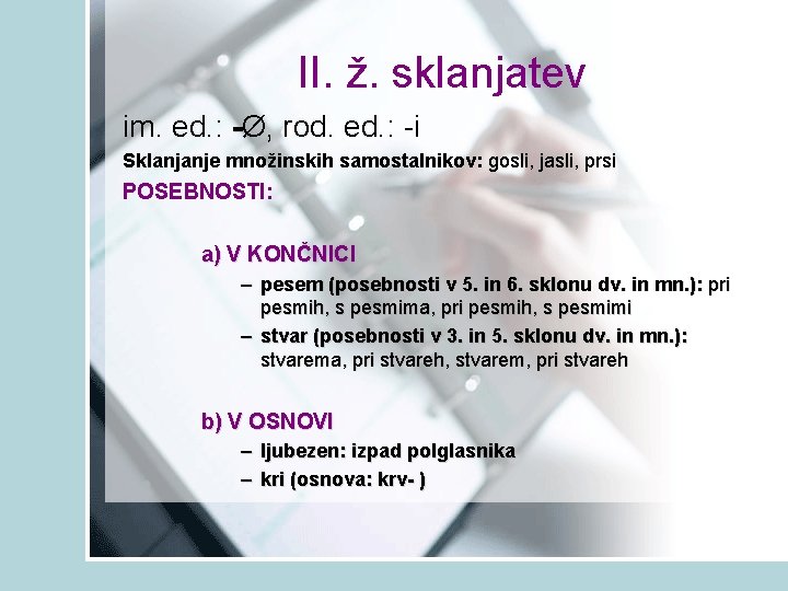 II. ž. sklanjatev im. ed. : -Ø, - rod. ed. : -i Sklanjanje množinskih