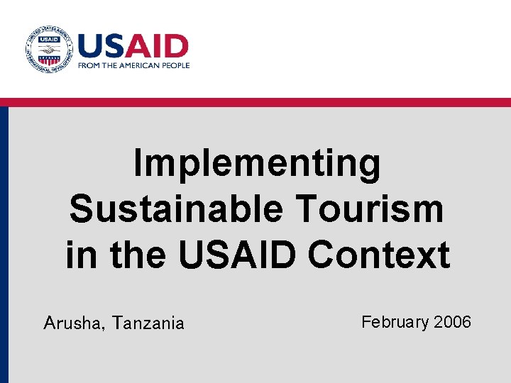 Implementing Sustainable Tourism in the USAID Context Arusha, Tanzania February 2006 