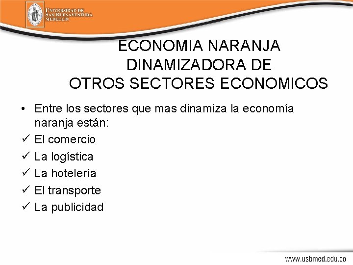 ECONOMIA NARANJA DINAMIZADORA DE OTROS SECTORES ECONOMICOS • Entre los sectores que mas dinamiza