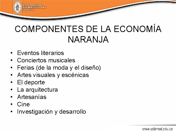 COMPONENTES DE LA ECONOMÍA NARANJA • • • Eventos literarios Conciertos musicales Ferias (de