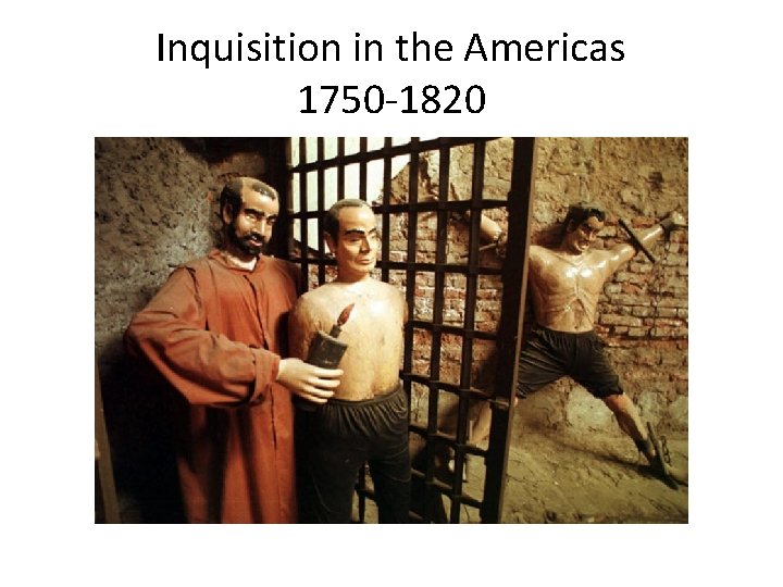 Inquisition in the Americas 1750 -1820 