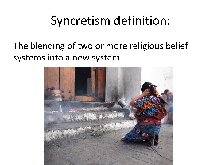 Syncretism definition: The blending of two or more religious belief systems into a new