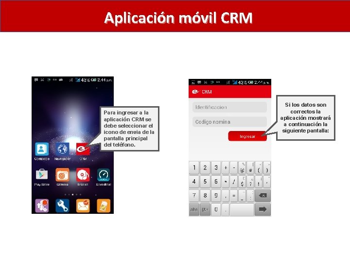 Aplicación móvil CRM Para ingresar a la aplicación CRM se debe seleccionar el icono