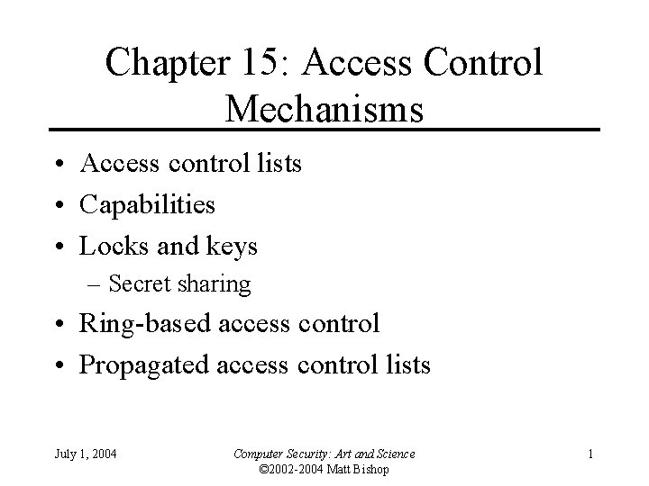 Chapter 15: Access Control Mechanisms • Access control lists • Capabilities • Locks and
