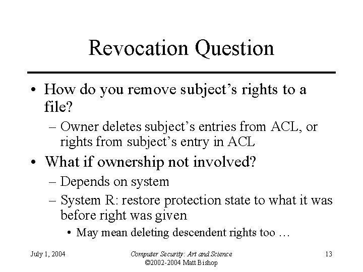 Revocation Question • How do you remove subject’s rights to a file? – Owner