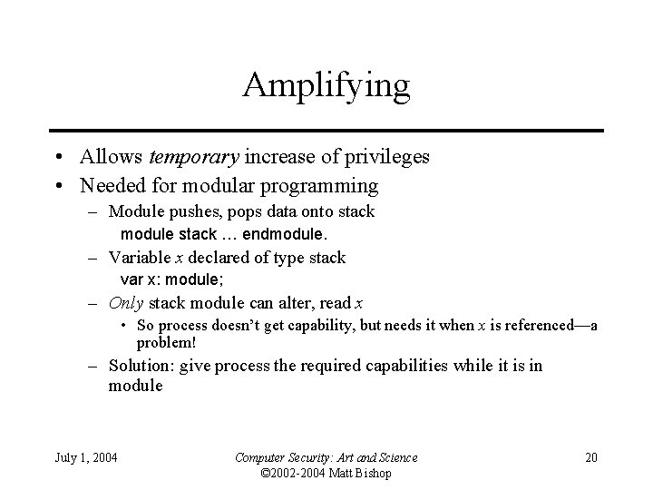 Amplifying • Allows temporary increase of privileges • Needed for modular programming – Module