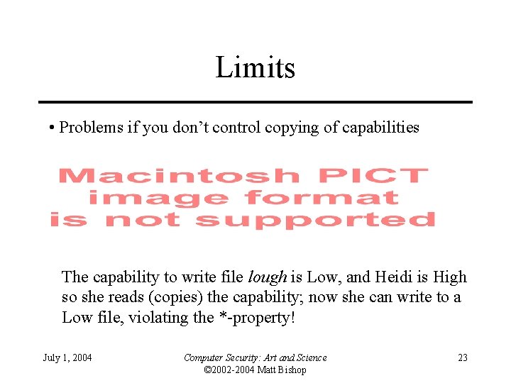 Limits • Problems if you don’t control copying of capabilities The capability to write