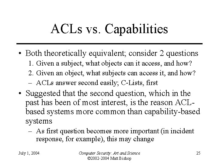 ACLs vs. Capabilities • Both theoretically equivalent; consider 2 questions 1. Given a subject,