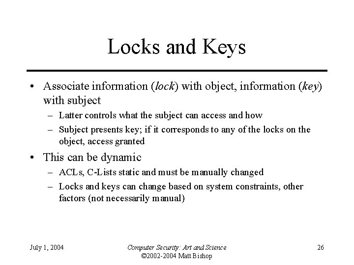 Locks and Keys • Associate information (lock) with object, information (key) with subject –