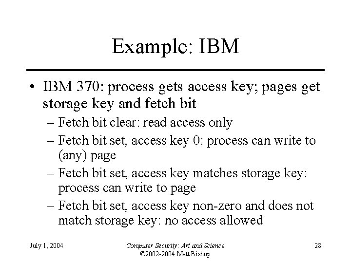 Example: IBM • IBM 370: process gets access key; pages get storage key and