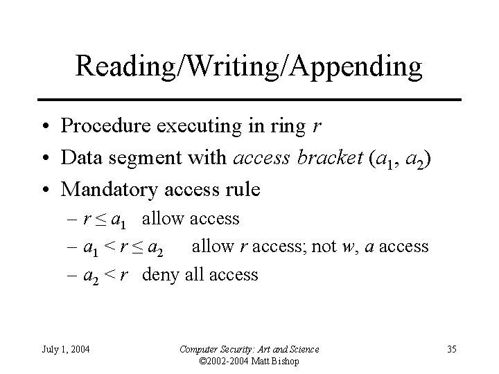 Reading/Writing/Appending • Procedure executing in ring r • Data segment with access bracket (a