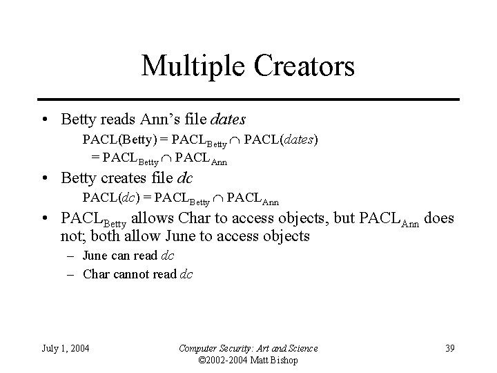 Multiple Creators • Betty reads Ann’s file dates PACL(Betty) = PACLBetty PACL(dates) = PACLBetty