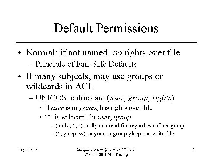 Default Permissions • Normal: if not named, no rights over file – Principle of