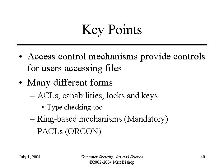 Key Points • Access control mechanisms provide controls for users accessing files • Many