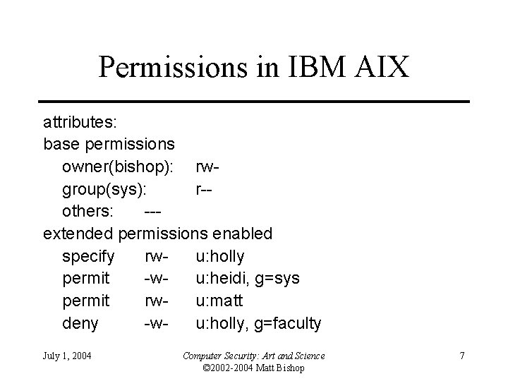 Permissions in IBM AIX attributes: base permissions owner(bishop): rwgroup(sys): r-others: --extended permissions enabled specify