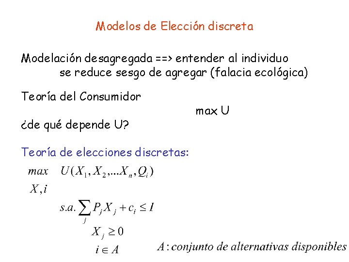 Modelos de Elección discreta Modelación desagregada ==> entender al individuo se reduce sesgo de