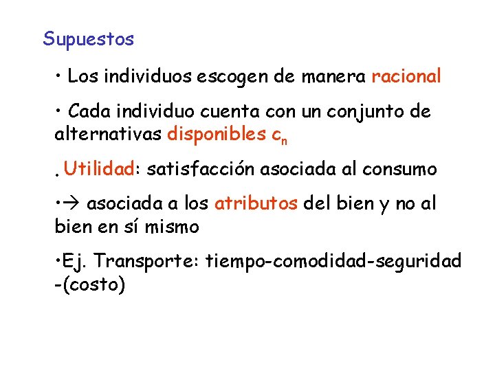 Supuestos • Los individuos escogen de manera racional • Cada individuo cuenta con un