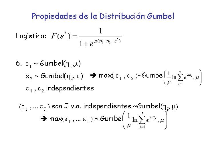 Propiedades de la Distribución Gumbel Logística: 6. ε 1 ~ Gumbel(η 1, μ) ε