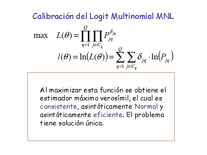 Calibración del Logit Multinomial MNL Al maximizar esta función se obtiene el estimador máximo