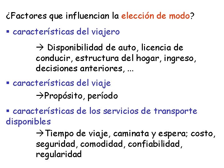 ¿Factores que influencian la elección de modo? § características del viajero Disponibilidad de auto,