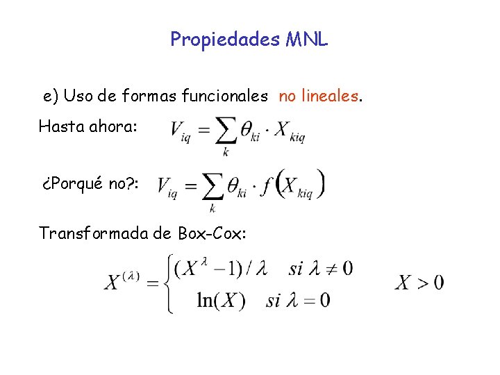 Propiedades MNL e) Uso de formas funcionales no lineales. Hasta ahora: ¿Porqué no? :