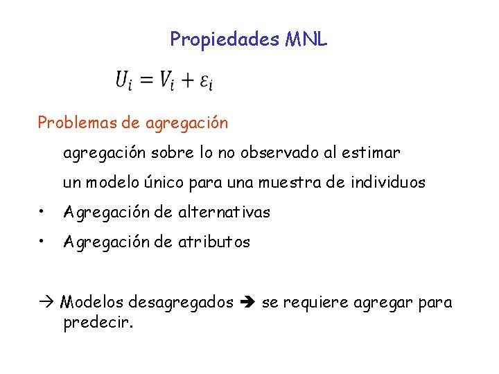 Propiedades MNL Problemas de agregación sobre lo no observado al estimar un modelo único